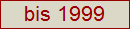 bis 1999