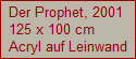 Der Prophet, 2001
125 x 100 cm
Acryl auf Leinwand