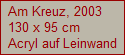 Am Kreuz, 2003
130 x 95 cm
Acryl auf Leinwand