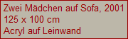 Zwei M�dchen auf Sofa, 2001
125 x 100 cm
Acryl auf Leinwand