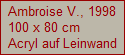 Ambroise V., 1998
100 x 80 cm
Acryl auf Leinwand