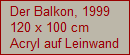 Der Balkon, 1999
120 x 100 cm
Acryl auf Leinwand