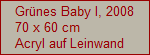 Gr�nes Baby I, 2008
70 x 60 cm
Acryl auf Leinwand