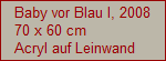 Baby vor Blau I, 2008
70 x 60 cm
Acryl auf Leinwand