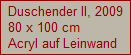 Duschender II, 2009
80 x 100 cm
Acryl auf Leinwand