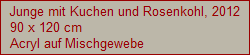 Junge mit Kuchen und Rosenkohl, 2012
90 x 120 cm
Acryl auf Mischgewebe