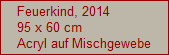 Feuerkind, 2014
95 x 60 cm
Acryl auf Mischgewebe