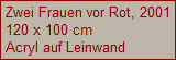 Zwei Frauen vor Rot, 2001
120 x 100 cm
Acryl auf Leinwand